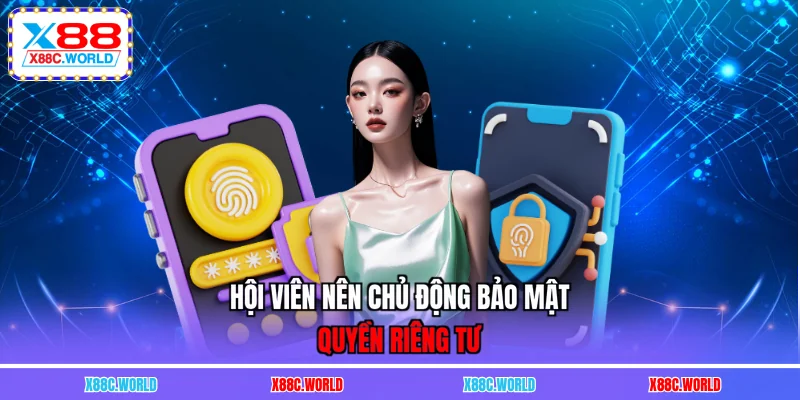 Hội viên nên chủ động bảo mật quyền riêng tư