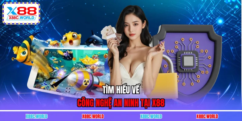 Tìm hiểu về công nghệ an ninh tại X88