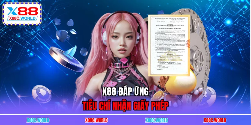 X88 đáp ứng tiêu chí nhận giấy phép